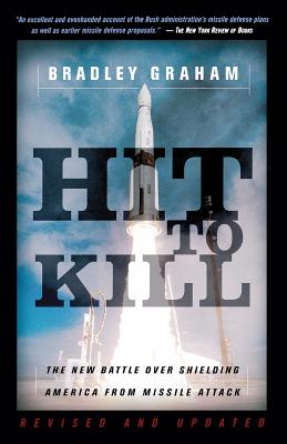 Hit To Kill: The New Battle Over Shielding America From Missile Attach By Bradley Graham Cover Image