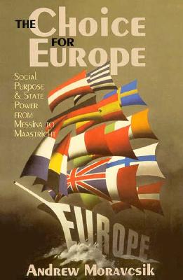 The Choice for Europe (Cornell Studies in Political Economy) By Andrew Moravcsik Cover Image