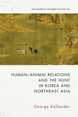 Human-Animal Relations and the Hunt in Korea and Northeast Asia Cover Image