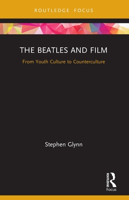 The Beatles and Film: From Youth Culture to Counterculture (Cinema and Youth Cultures) Cover Image