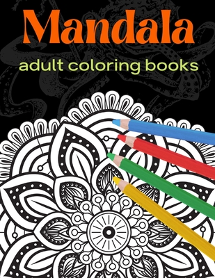 Mandala: adult coloring books: Mandala Coloring Book For Adult Relaxation,  Coloring Pages For Meditation (Paperback)