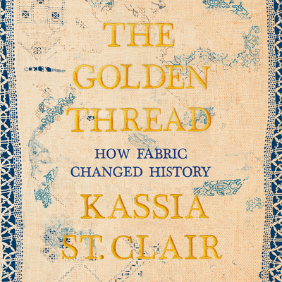 The Golden Thread: How Fabric Changed History Cover Image