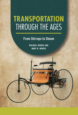 Transportation Through the Ages: From Stirrups to Steam (Technology Through the Ages)