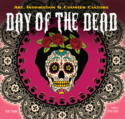 Day of the Dead: Art, Inspiration & Counter Culture (Inspirations & Techniques)