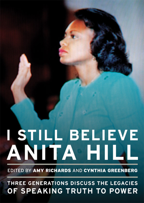 I Still Believe Anita Hill: Three Generations Discuss the Legacy of Speaking the Truth to Power Cover Image