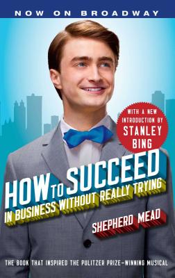 How to Succeed in Business Without Really Trying: With a New Introduction by Stanley Bing By Shepherd Mead, Stanley Bing (Introduction by) Cover Image