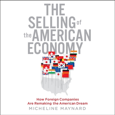 The Selling the American Economy: How Foreign Companies Are Remaking the American Dream Cover Image