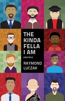 The Kinda Fella I Am: Stories By Raymond Luczak Cover Image
