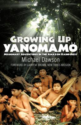 Growing Up Yanomamo: Missionary Adventures in the Amazon Rainforest Cover Image