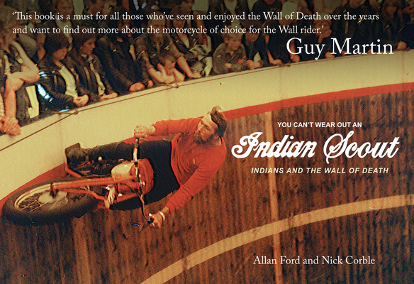 You Can't Wear Out an Indian Scout: Indians and the Wall of Death By Allan Ford, Nick Corble Cover Image