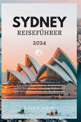 Sydney Reiseführer 2024: Ein umfassender Reiseführer zur Erkundung von Sydney, Australien: reiche Geschichte, lebendige Kultur und berühmte Wah Cover Image