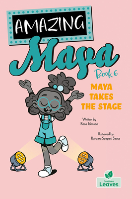 Maya Takes the Stage By Rose Johnson, Barbara Szepesi Szucs (Illustrator) Cover Image