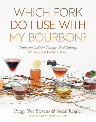 Which Fork Do I Use with My Bourbon?: Setting the Table for Tastings, Food Pairings, Dinners, and Cocktail Parties Cover Image