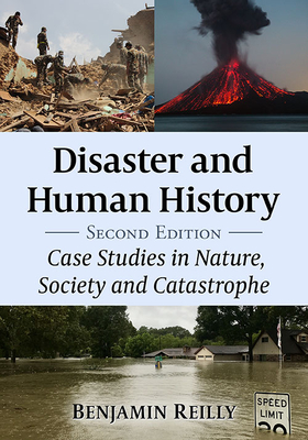 Disaster and Human History: Case Studies in Nature, Society and Catastrophe, 2D Ed. By Benjamin Reilly Cover Image