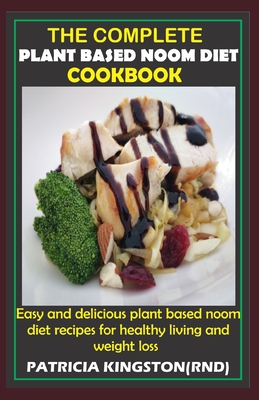 The Complete Plant Based Noom Diet Cookbook: easy and delicious plant based noom diet recipes for healthy living and weight loss By Patricia Kingston Rnd Cover Image