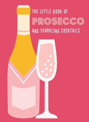 The Little Book of Prosecco and Sparkling Cocktails By Pyramid Cover Image