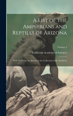 A List of the Amphibians and Reptiles of Arizona: With Notes On the Species in the Collection of the Academy; Volume 3 Cover Image
