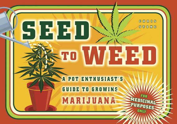Seed to Weed: A Pot Enthusiast's Guide to Growing Marijuana Cover Image