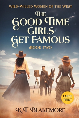 The Good Time Girls Get Famous: Large Print (Wild-Willed Women of the West #2)