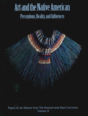 Art and the Native American: Perception, Reality, and Influence (Papers in Art History #10) Cover Image
