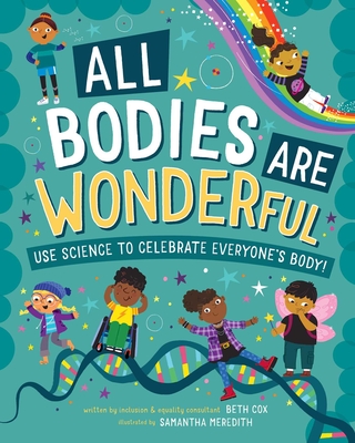 All Bodies are Wonderful: Use Science to Celebrate Everyone's Body!