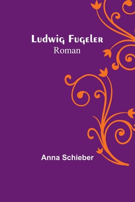 Ludwig Fugeler: Roman Cover Image