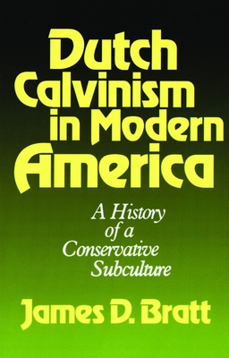 Dutch Calvinism in Modern America: A History of a Conservative Subculture Cover Image