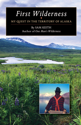 First Wilderness: My Quest in the Territory of Alaska