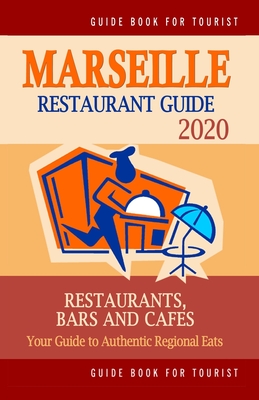 Marseille Restaurant Guide 2020: Your Guide to Authentic Regional Eats in Marseille, France (Restaurant Guide 2020) By Victor K. Dumas Cover Image