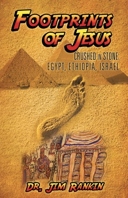 Footprints of Jesus: Crushed In Stone: Egypt, Ethiopia, Israel By Jim Rankin Cover Image