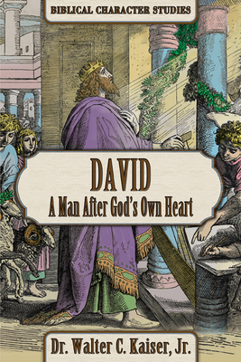 David: A Man After God's Own Heart By Walter C. Kaiser Cover Image