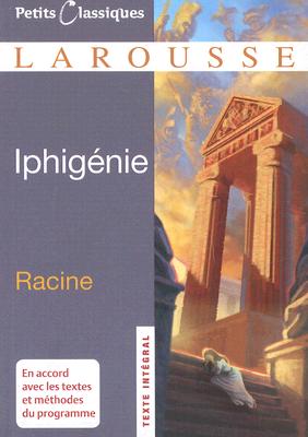 Iphigenie (Petits Classiques Larousse Texte Integral #42)