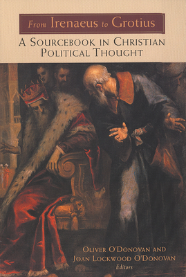 From Irenaeus to Grotius: A Sourcebook in Christian Political Thought 100-1625 Cover Image