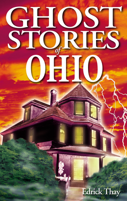Ghost Stories of Ohio By Edrick Thay, Shelagh Kubish (Editor) Cover Image