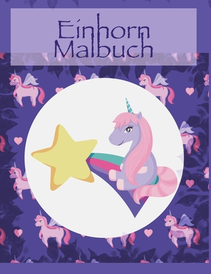 Einhorn Malbuch: Eine interessante Malbuch für Kinder und Kinderalter 4-8 mit 100 lustigen Entwürfen By Charlie Gottschalk Cover Image