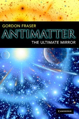 Antimatter: The Ultimate Mirror By Gordon Fraser Cover Image