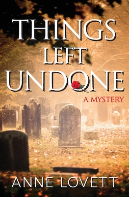 Things Left Undone: A Mystery By Anne Lovett Cover Image