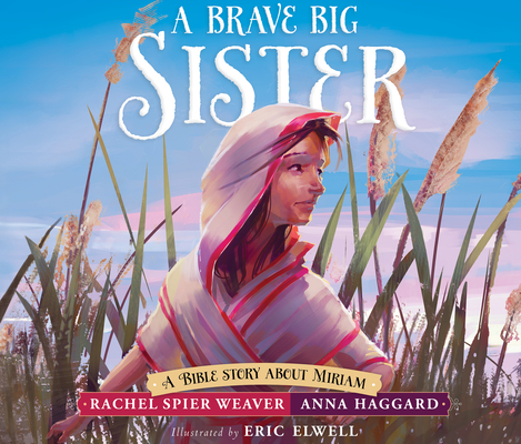 A Brave Big Sister: A Bible Story about Miriam (Called and Courageous Girls #1)