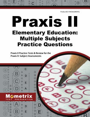Praxis II Elementary Education: Multiple Subjects Practice Questions: Praxis II Practice Tests & Review for the Praxis II: Subject Assessments Cover Image