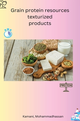 Grain protein resources texturized products By Mohammadhassan Kamani Cover Image