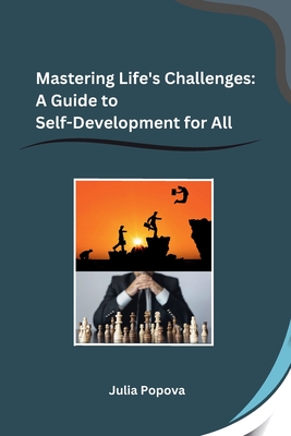 Mastering Life's Challenges: A Guide to Self-Development for All Cover Image
