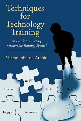 Techniques for Technology Training: "A Guide to Creating Memorable Training Events"