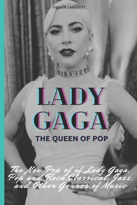 Lady Gaga: queen of Pop: The New Pop of Lady Gaga, Pop and Rock, Classical, Jazz, and Other Genres of Music. (Paperback) | Bookstore