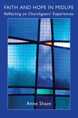 Faith and Hope in Midlife: Reflecting on Churchgoers' Experiences By Anne Shave Cover Image