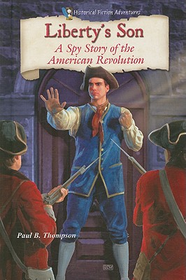 Liberty's Son: A Spy Story of the American Revolution (Historical Fiction Adventures) Cover Image