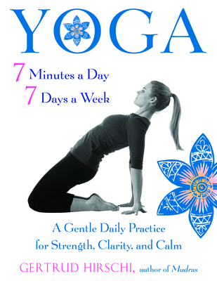 Yoga 7 Minutes a Day, 7 Days a Week: A Gentle Daily Practice for Strength, Clarity, and Calm By Gertrud Hirschi Cover Image