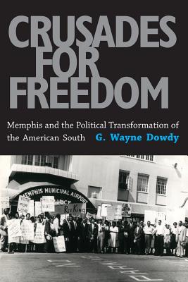 Crusades for Freedom: Memphis and the Political Transformation of the American South Cover Image