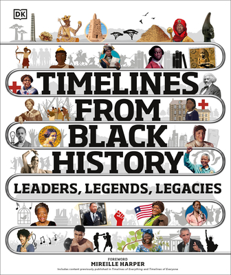Timelines from Black History: Leaders, Legends, Legacies (DK Timelines Children) By DK, Mireille Harper (Foreword by) Cover Image