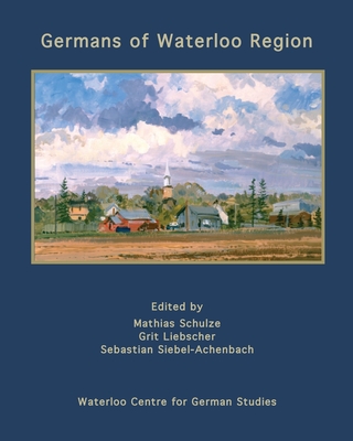 Germans of Waterloo Region By Mathias Schulze (Editor), Grit Liebscher (Editor), Sebastian Siebel-Achenbach Cover Image