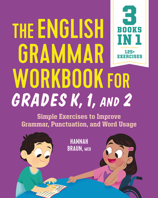 The English Grammar Workbook for Grades K, 1, and 2: Simple Exercises to Improve Grammar, Punctuation, and Word Usage (English Grammar Workbooks)